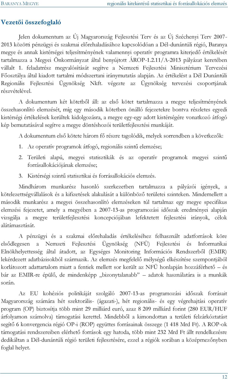 feladatrész megvalósítását segítve a Nemzeti Fejlesztési Minisztérium Tervezési Főosztálya által kiadott tartalmi módszertani iránymutatás alapján.