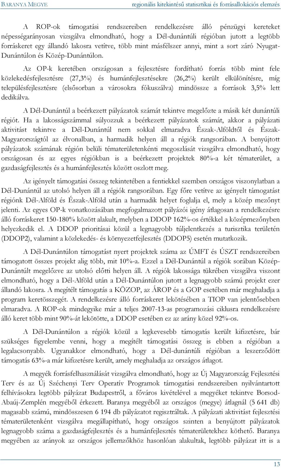 Az OP-k keretében országosan a fejlesztésre fordítható forrás több mint fele közlekedésfejlesztésre (27,3%) és humánfejlesztésekre (26,2%) került elkülönítésre, míg településfejlesztésre (elsősorban