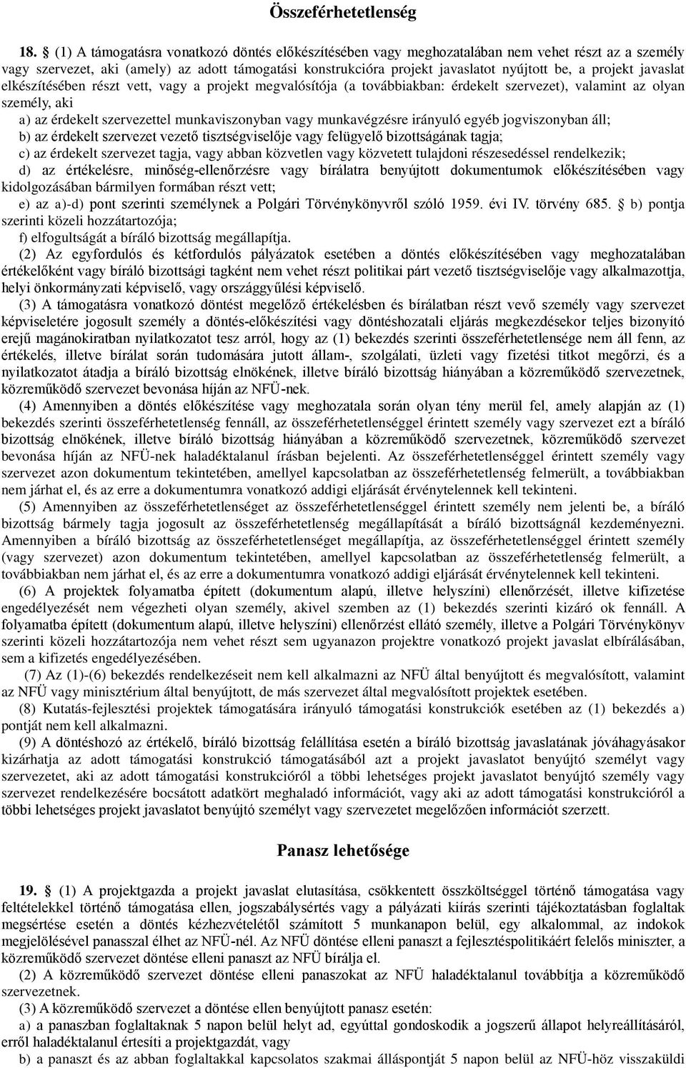 projekt javaslat elkészítésében részt vett, vagy a projekt megvalósítója (a továbbiakban: érdekelt szervezet), valamint az olyan személy, aki a) az érdekelt szervezettel munkaviszonyban vagy