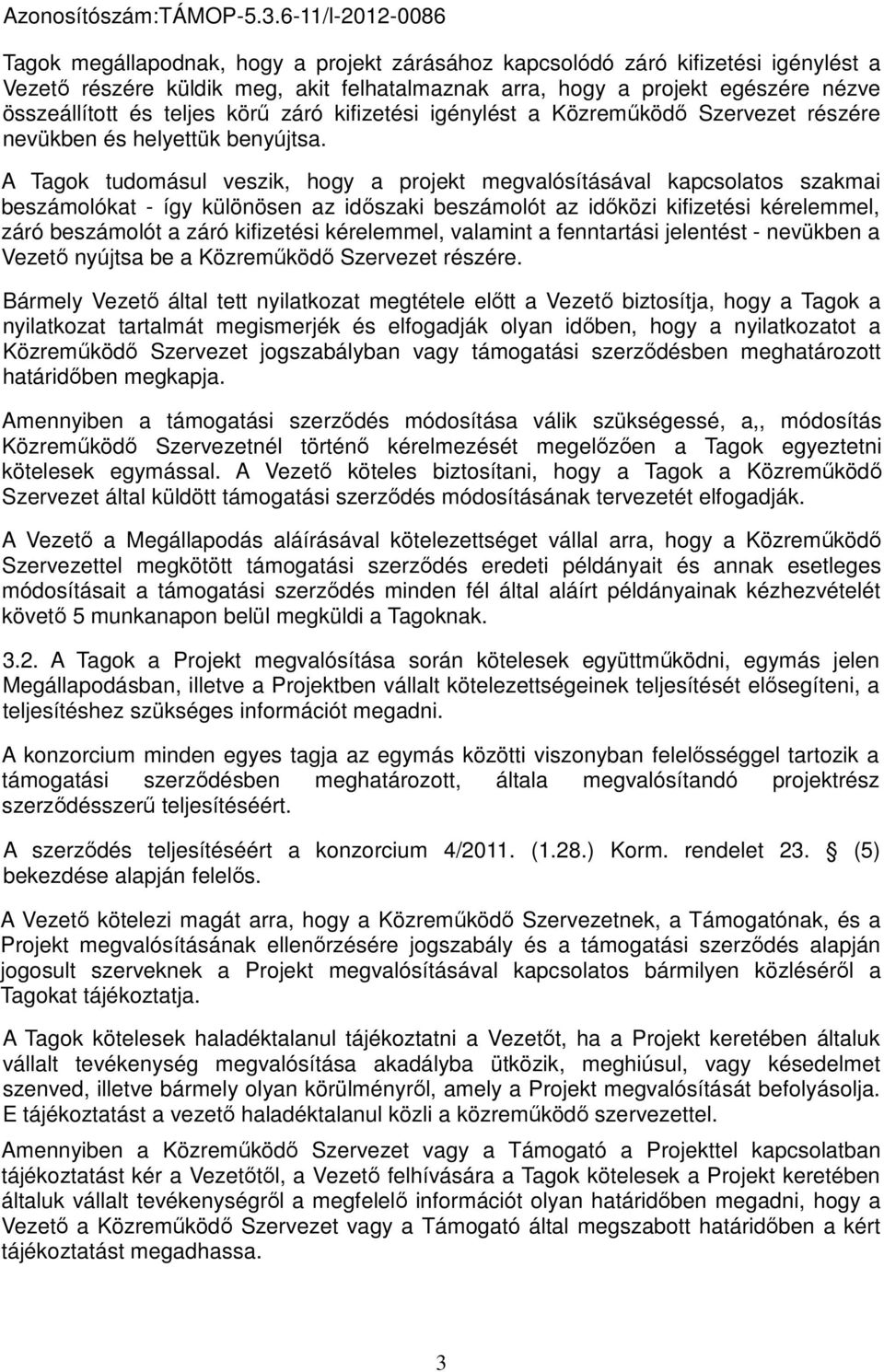 és teljes körű záró kifizetési igénylést a Közreműködő Szervezet részére nevükben és helyettük benyújtsa.