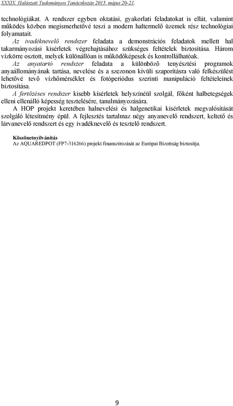 Három vízkörre osztott, melyek különállóan is működőképesek és kontrollálhatóak.