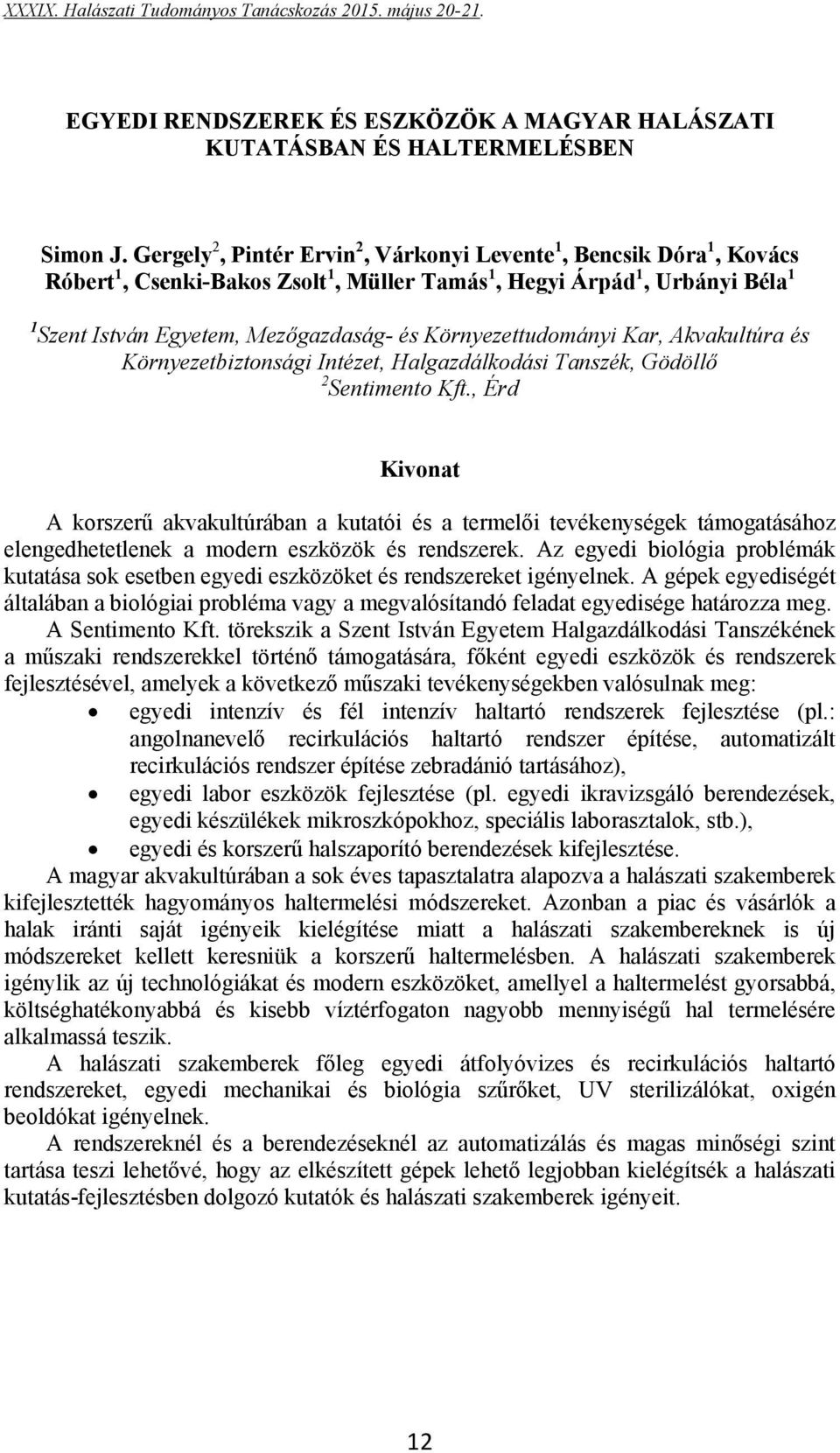 Környezettudományi Kar, Akvakultúra és Környezetbiztonsági Intézet, Halgazdálkodási Tanszék, Gödöllő 2 Sentimento Kft.