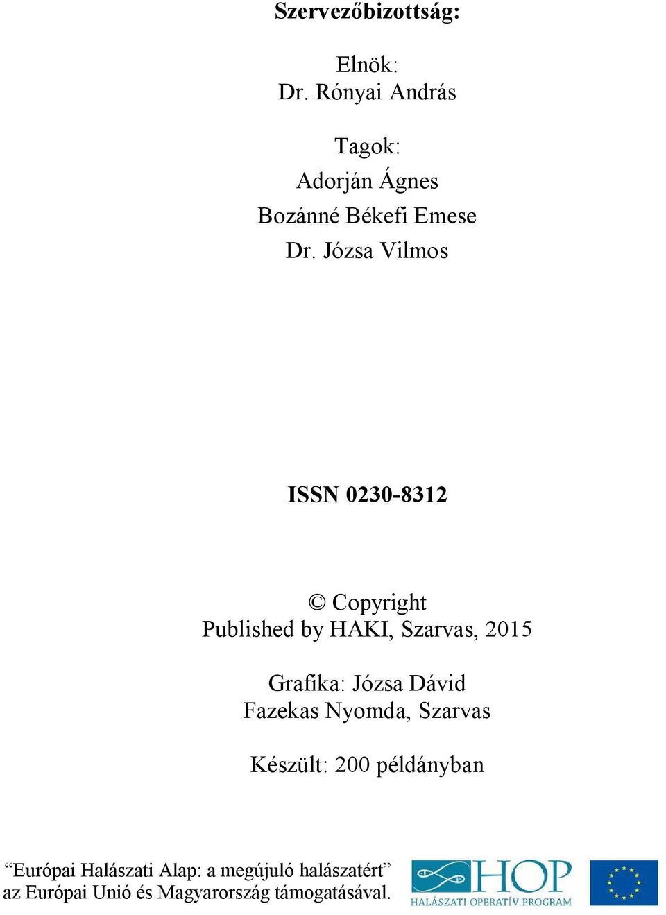 Józsa Vilmos ISSN 0230-8312 Copyright Published by HAKI, Szarvas, 2015 Grafika: