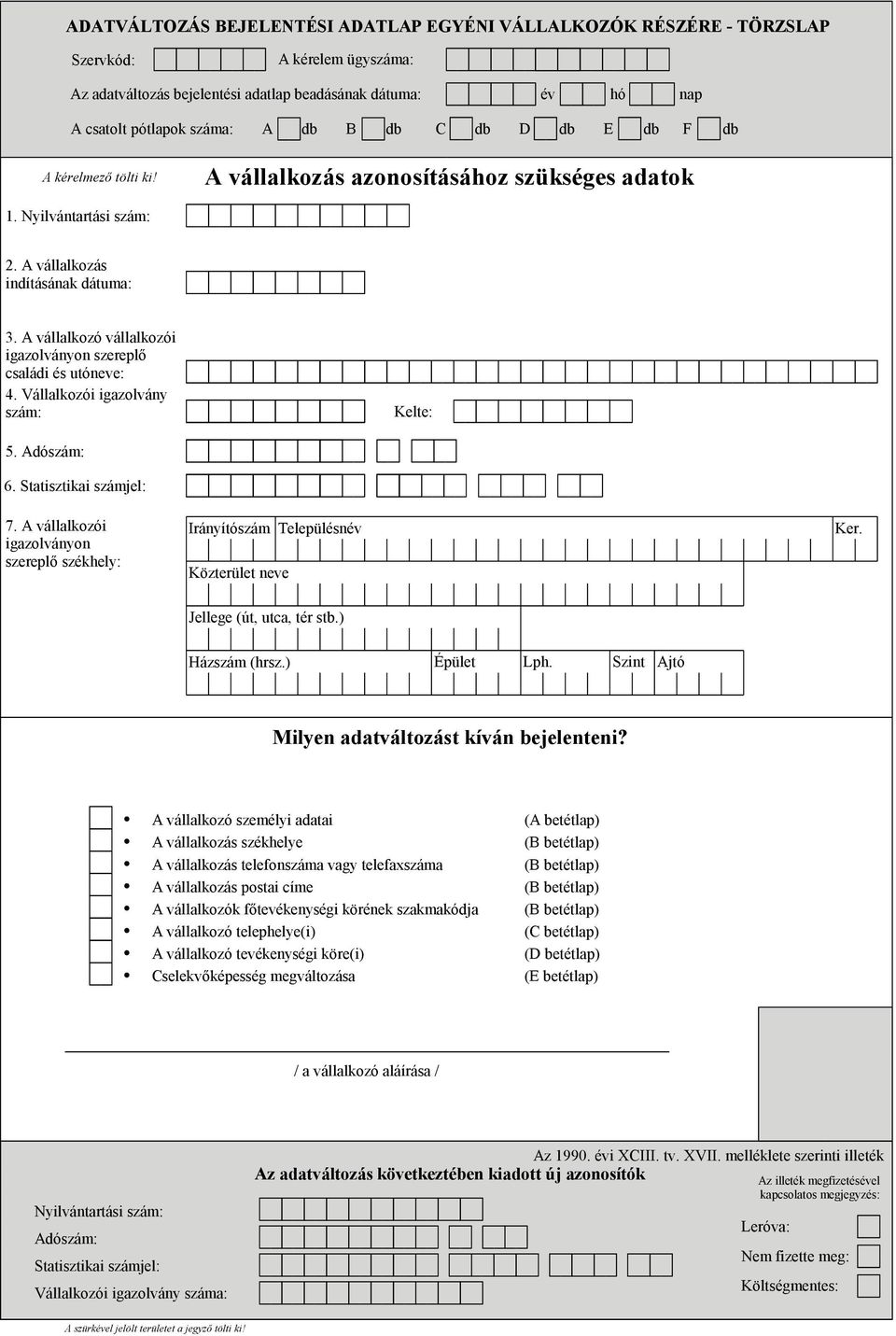 Vállalkozói igazolvány szám: Kelte: 5. Adószám: 6. Statisztikai számjel: 7. A vállalkozói igazolványon szereplő székhely: Milyen adatváltozást kíván bejelenteni?