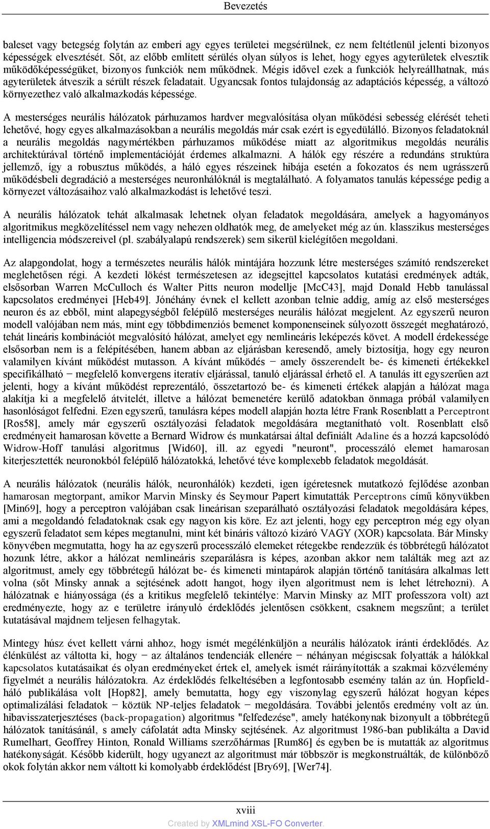 Mégis idővel ezek a funkciók helyreállhatnak, más agyterületek átveszik a sérült részek feladatait.