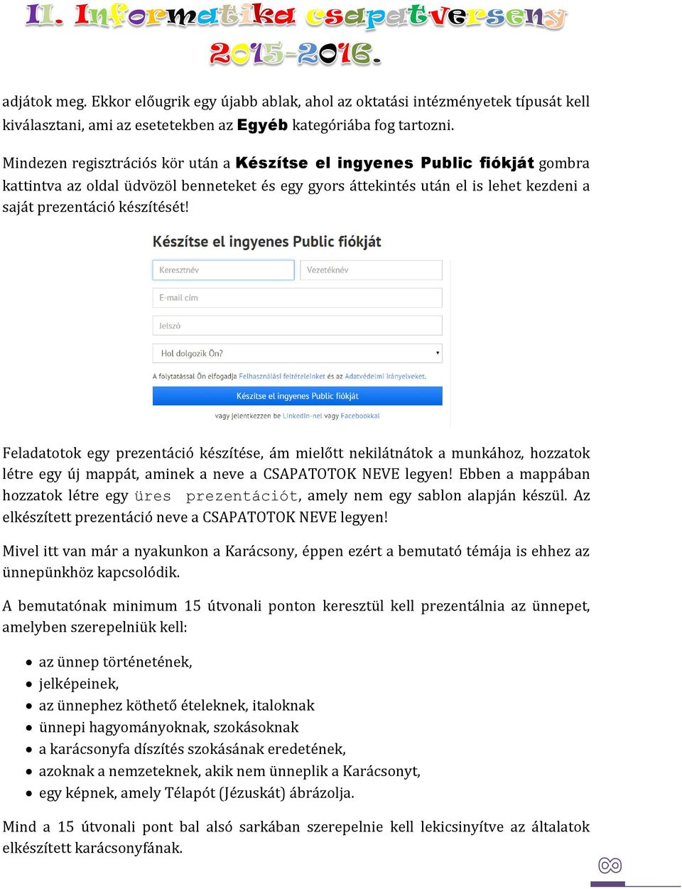 Feladatotok egy prezentáció készítése, ám mielőtt nekilátnátok a munkához, hozzatok létre egy új mappát, aminek a neve a CSAPATOTOK NEVE legyen!