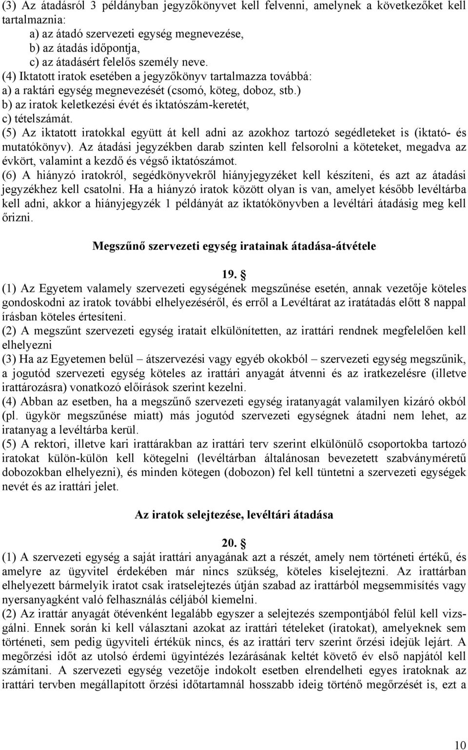 (5) Az iktatott iratokkal együtt át kell adni az azokhoz tartozó segédleteket is (iktató- és mutatókönyv).