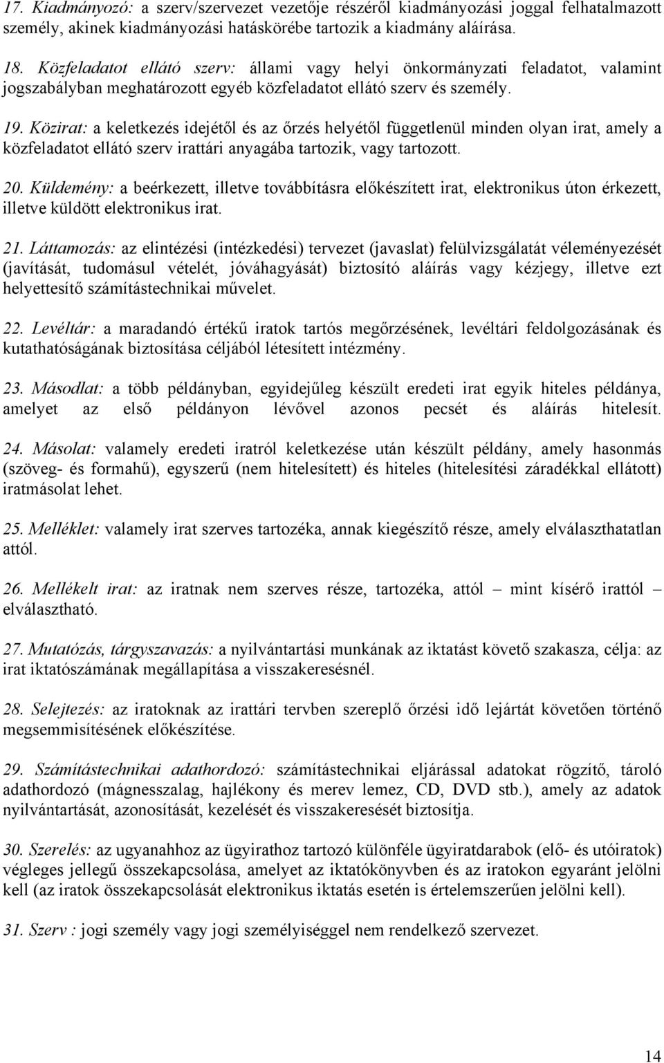 Közirat: a keletkezés idejétől és az őrzés helyétől függetlenül minden olyan irat, amely a közfeladatot ellátó szerv irattári anyagába tartozik, vagy tartozott. 20.