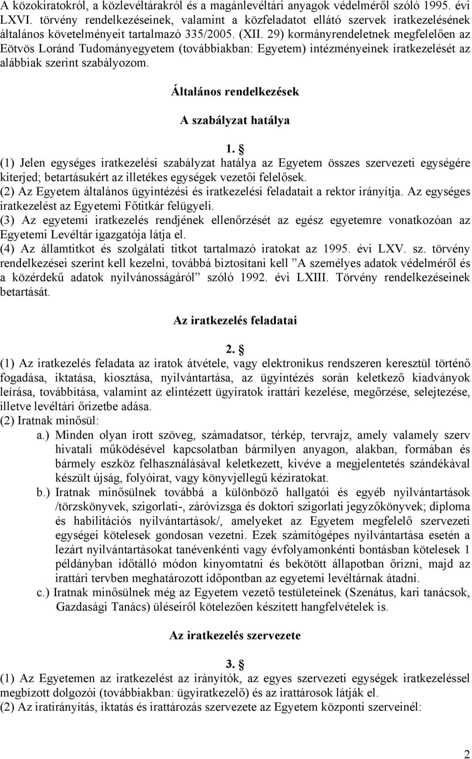 29) kormányrendeletnek megfelelően az Eötvös Loránd Tudományegyetem (továbbiakban: Egyetem) intézményeinek iratkezelését az alábbiak szerint szabályozom.