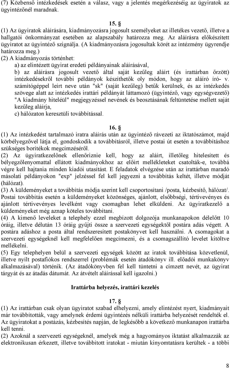 Az aláírásra előkészített ügyiratot az ügyintéző szignálja. (A kiadmányozásra jogosultak körét az intézmény ügyrendje határozza meg.
