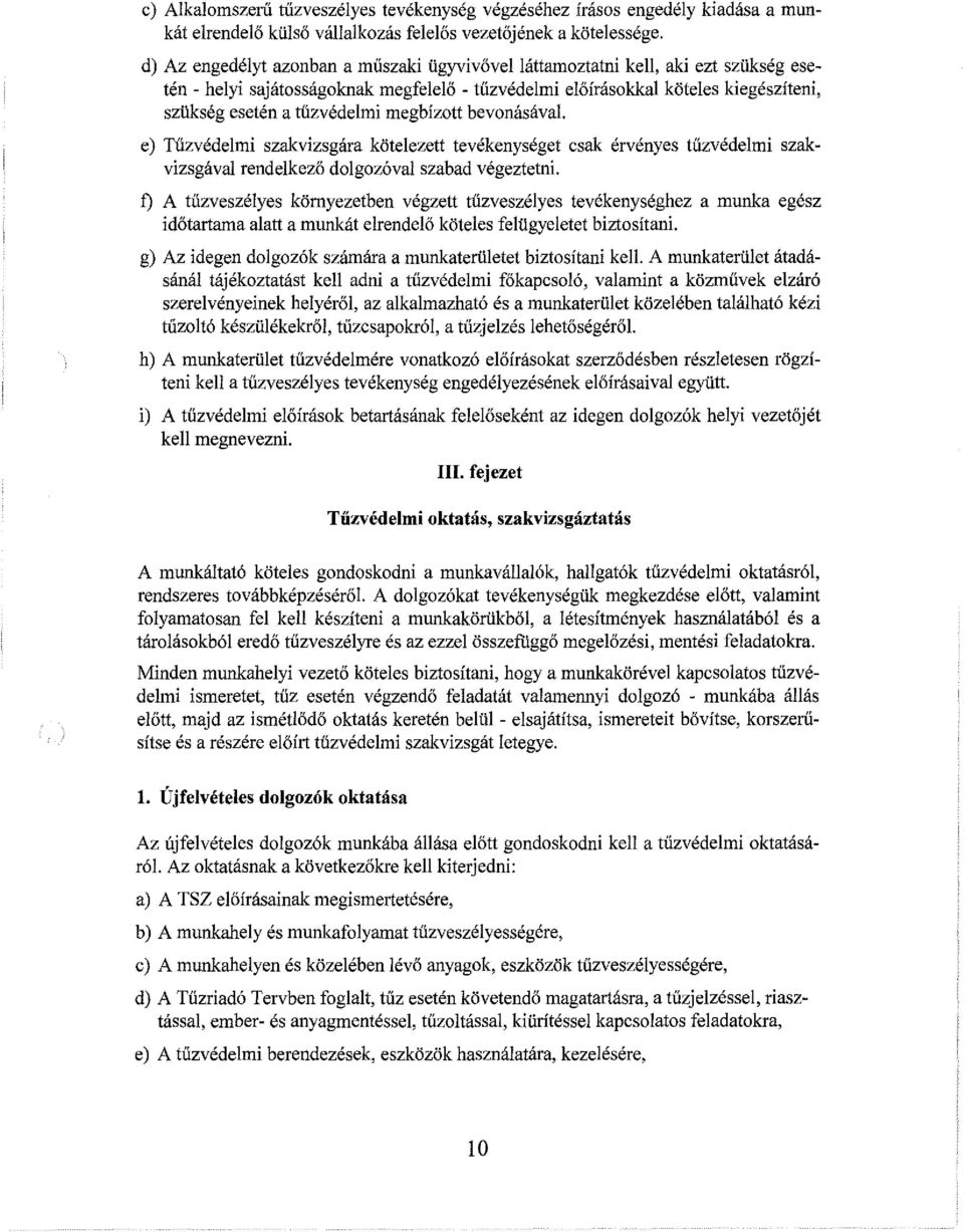 megbízott bevonásával. e) Tűzvédelmi szakvizsgára kötelezett tevékenységet csak érvényes tűzvédelmi szakvizsgával rendelkező dolgozóval szabad végeztetni.