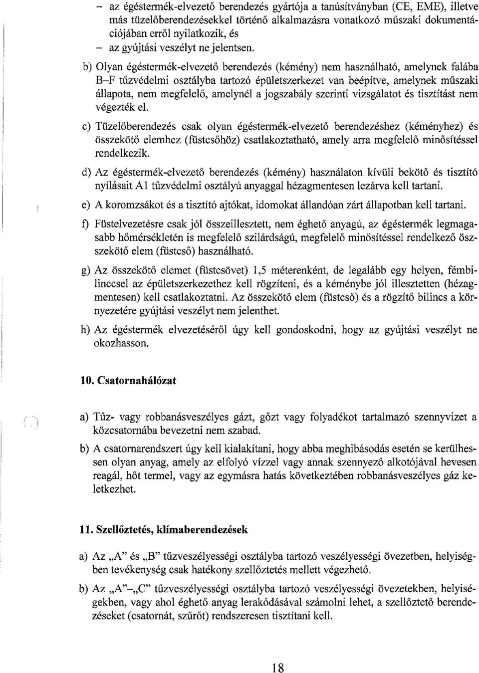 b) lyan égéstennék-elvezető berendezés (kémény) nem használható, amelynek falába B-P tűzvédelmi osztályba tartozó épületszerkezet van beépítve, amelynek műszaki állapota, nem megfelelő, amelynél a