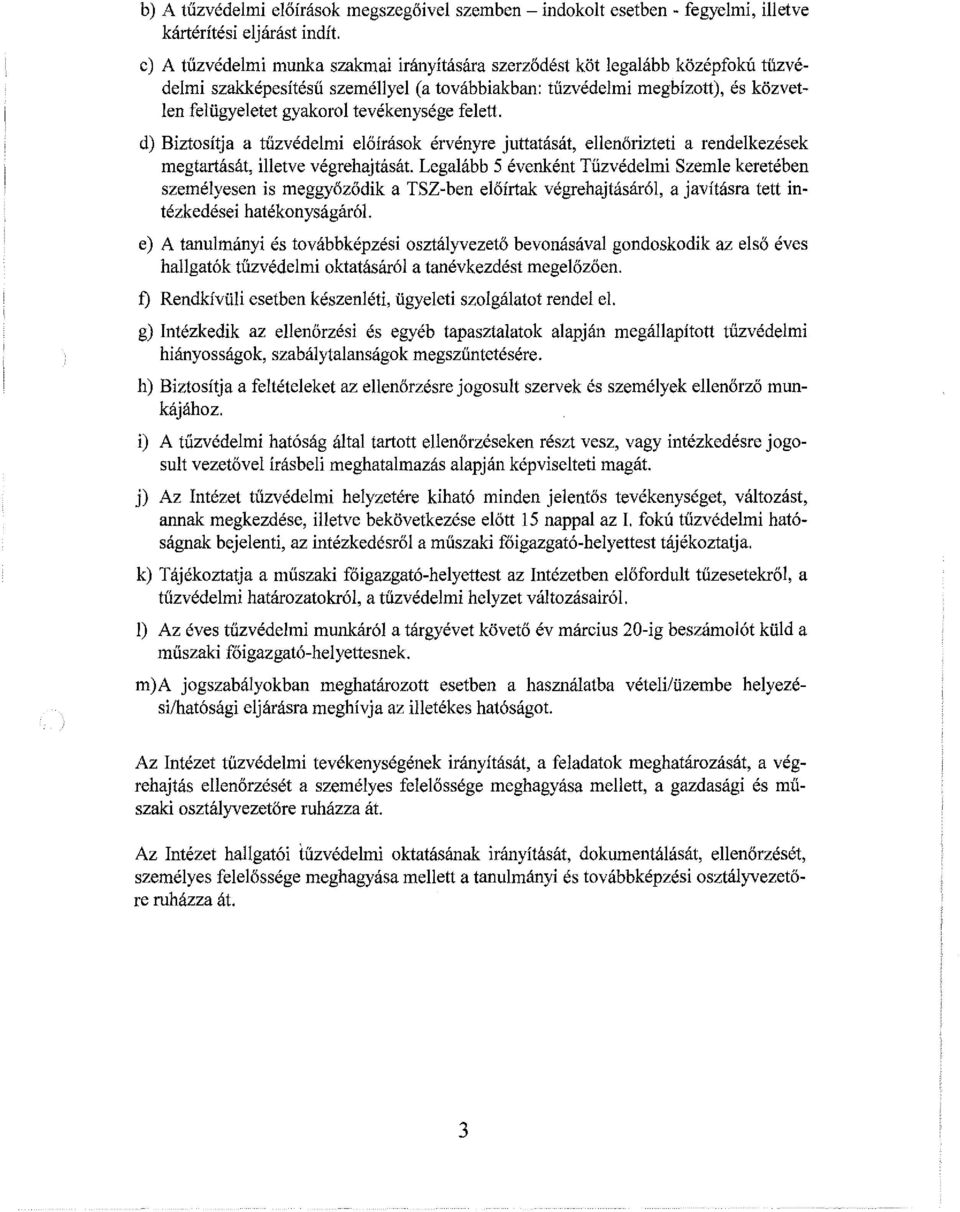 tevékenysége felett. d) Biztosítja a tűzvédelmi előírások érvényre juttatását, ellenőrizteti a rendelkezések megtartását, illetve végrehajtását.