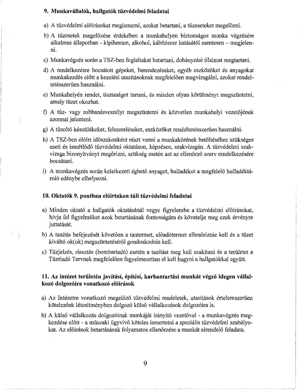 c) Munkavégzés során a TSZ-ben foglaltakat betartani, dohányzási tilalmat megtartani.