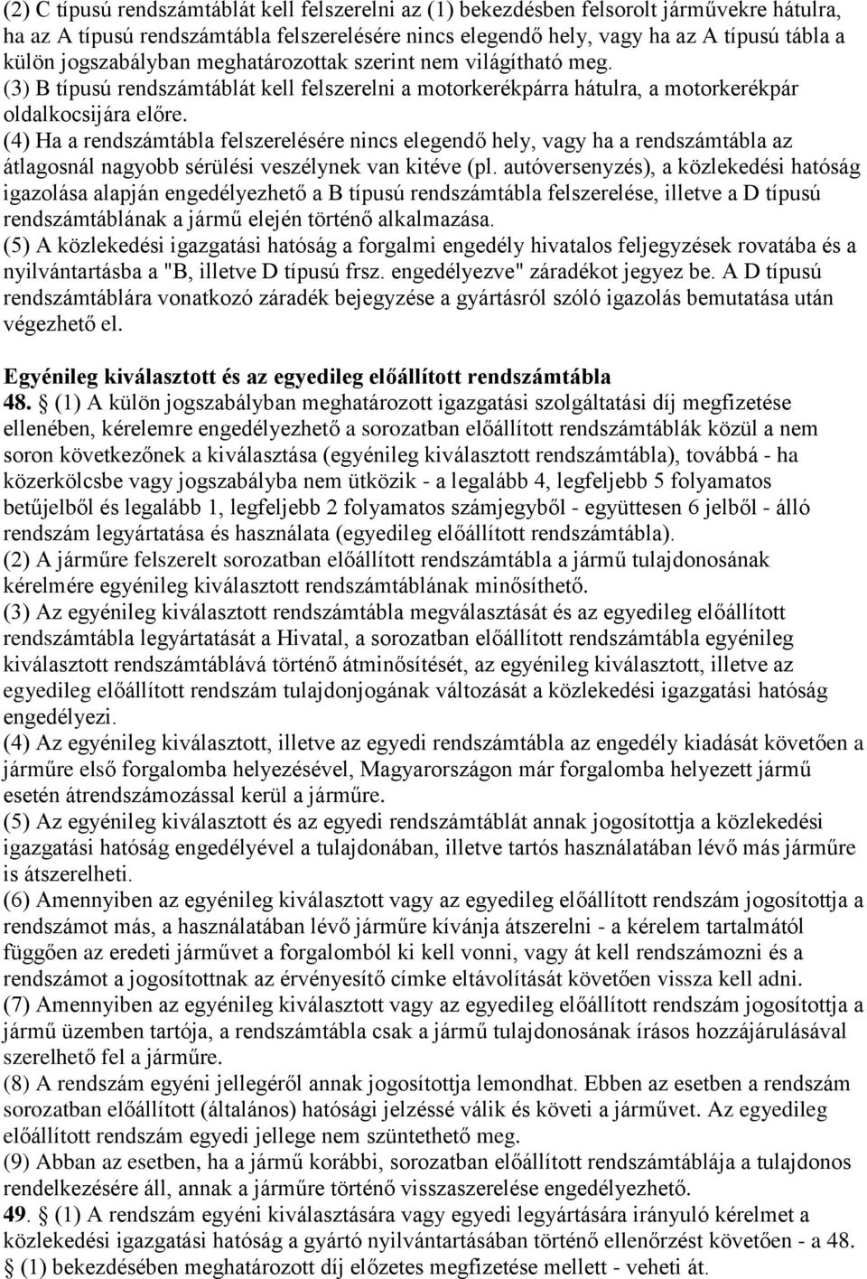 (4) Ha a rendszámtábla felszerelésére nincs elegendő hely, vagy ha a rendszámtábla az átlagosnál nagyobb sérülési veszélynek van kitéve (pl.