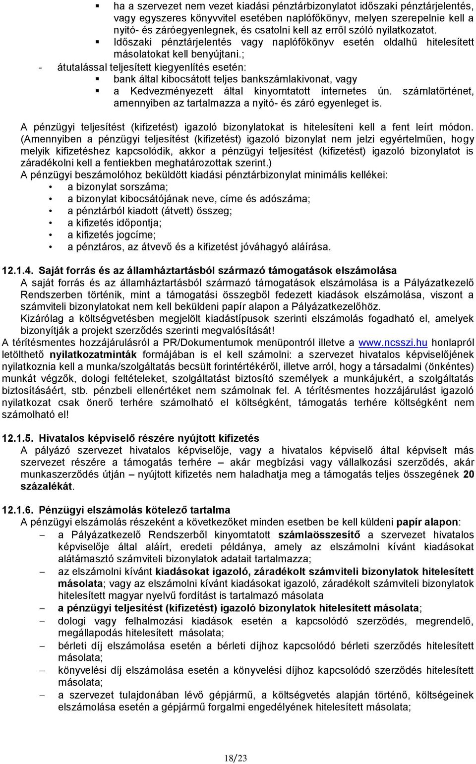 ; - átutalással teljesített kiegyenlítés esetén: bank által kibocsátott teljes bankszámlakivonat, vagy a Kedvezményezett által kinyomtatott internetes ún.