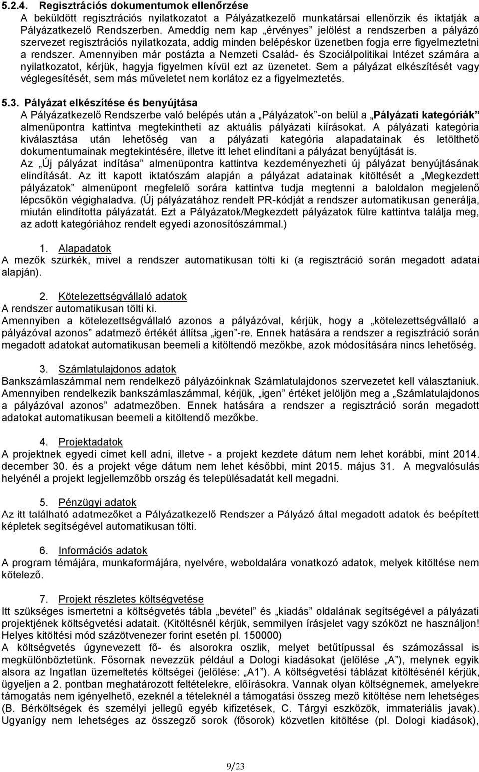 Amennyiben már postázta a Nemzeti Család- és Szociálpolitikai Intézet számára a nyilatkozatot, kérjük, hagyja figyelmen kívül ezt az üzenetet.