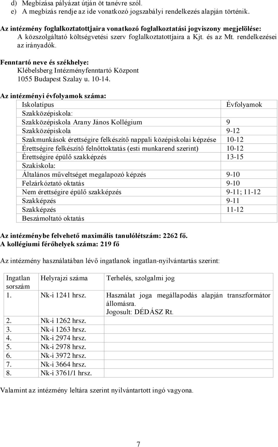 Fenntartó neve és székhelye: Klébelsberg Intézményfenntartó Központ 1055 Budapest Szalay u. 10-14.