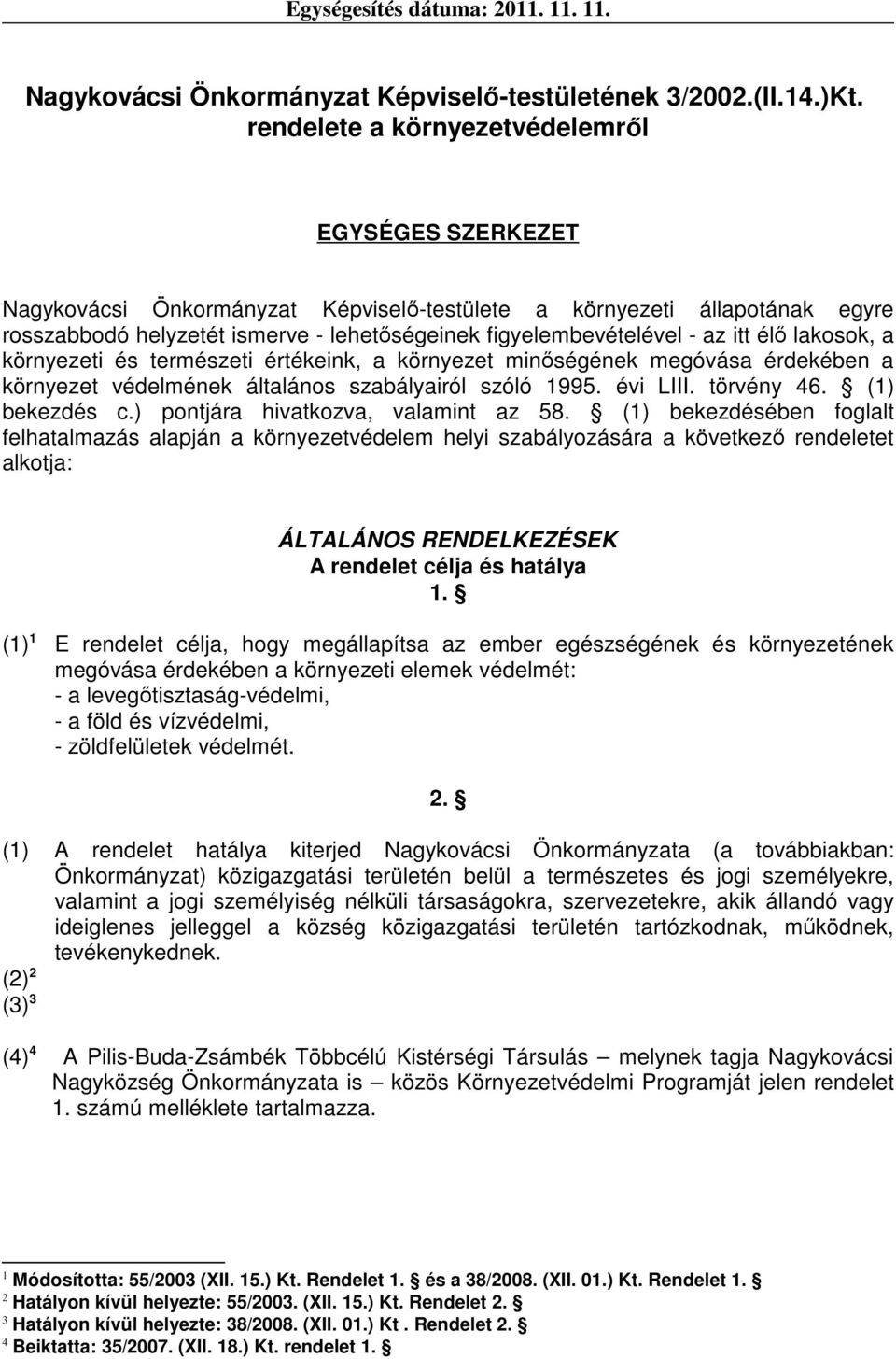 itt élő lakosok, a környezeti és természeti értékeink, a környezet minőségének megóvása érdekében a környezet védelmének általános szabályairól szóló 1995. évi LIII. törvény 46. (1) bekezdés c.