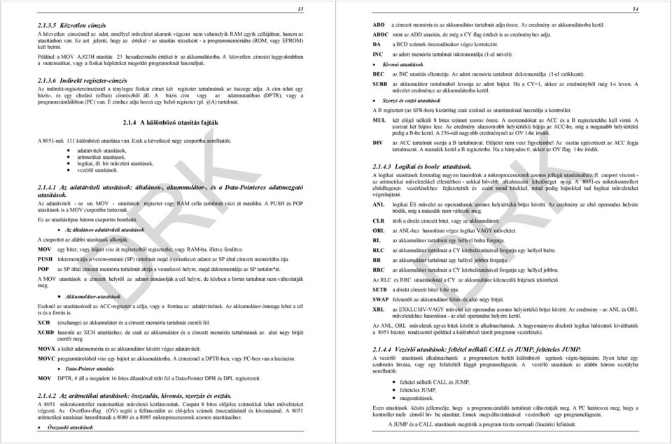 A közvetlen címzést leggyakrabban a matematikai, vagy a fizikai képleteket megoldó programoknál használjuk. 2.1.3.