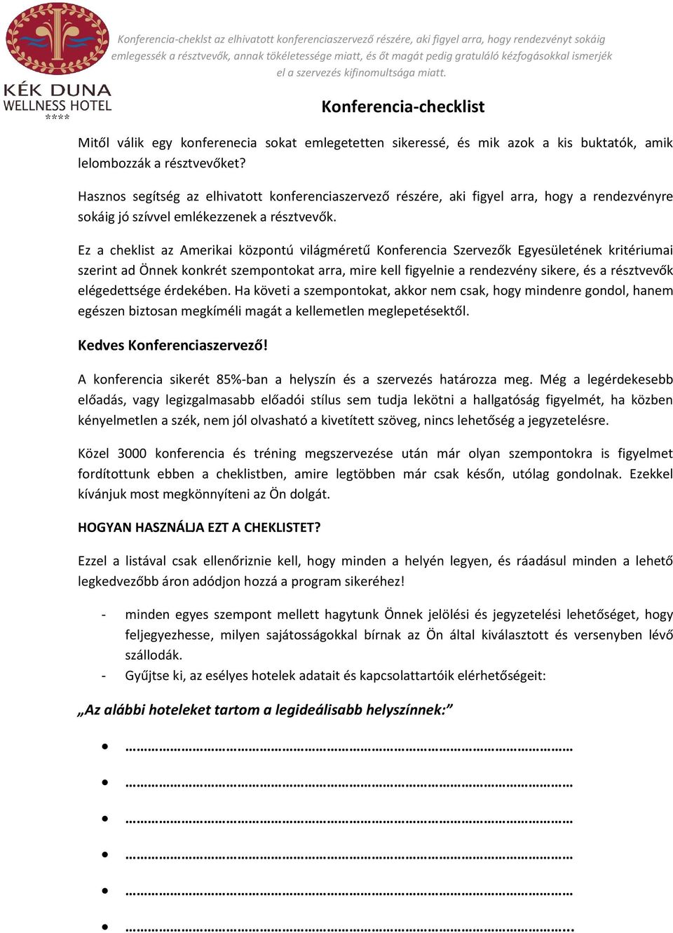 Ez a cheklist az Amerikai központú világméretű Konferencia Szervezők Egyesületének kritériumai szerint ad Önnek konkrét szempontokat arra, mire kell figyelnie a rendezvény sikere, és a résztvevők