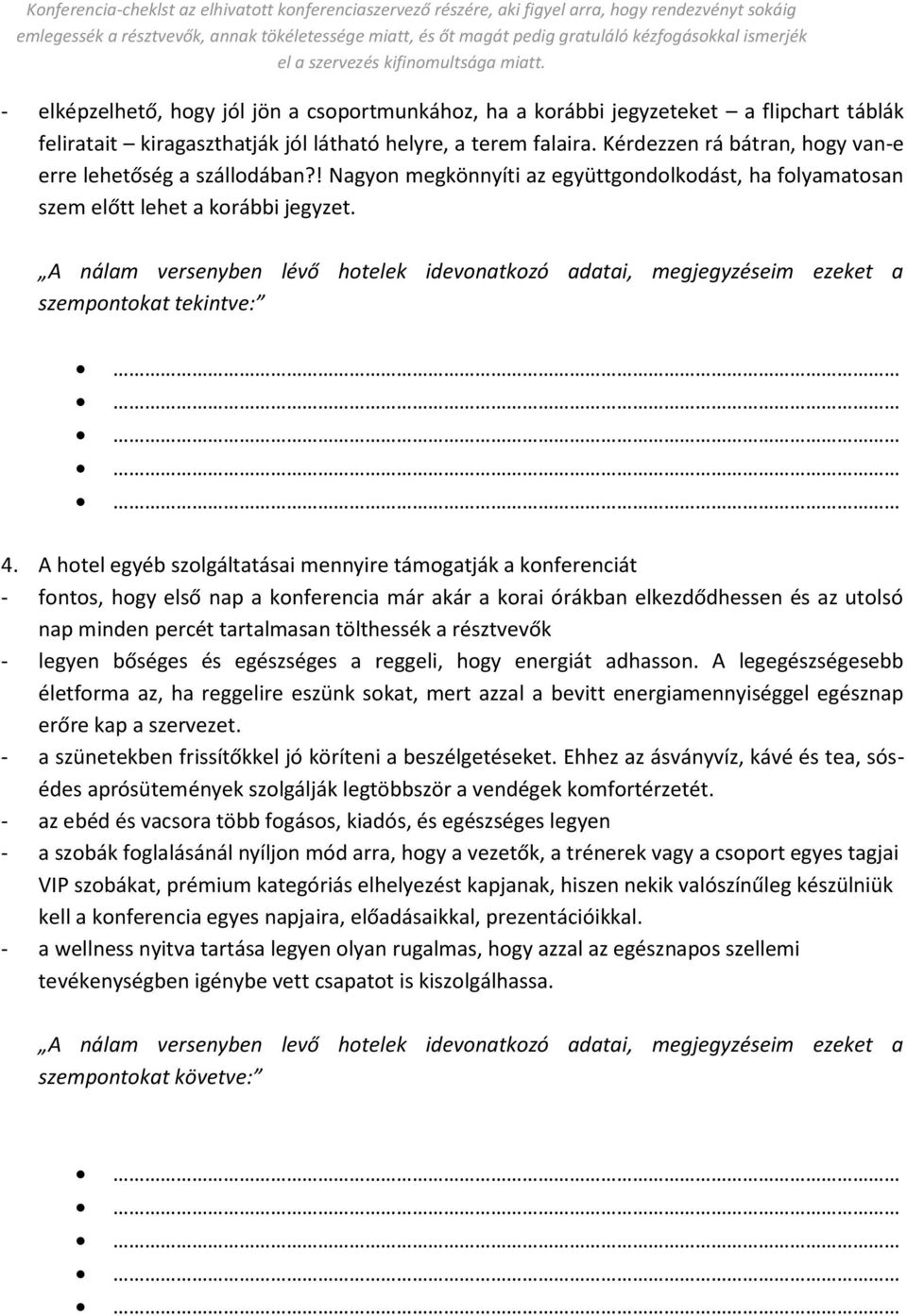 A nálam versenyben lévő hotelek idevonatkozó adatai, megjegyzéseim ezeket a szempontokat tekintve: 4.