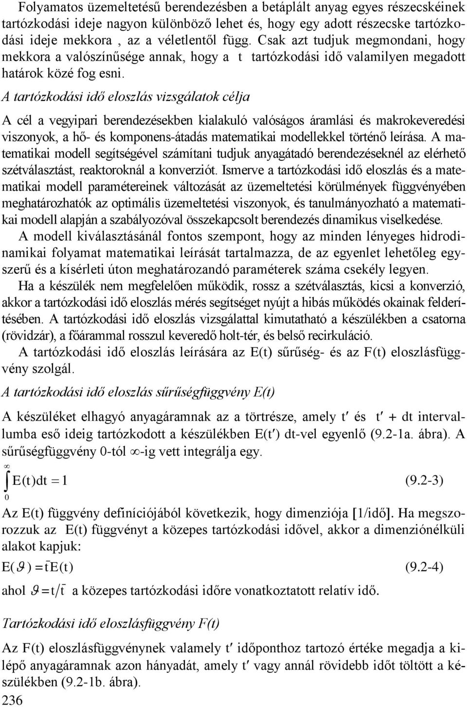 A tartózkodási idő eloszlás vizsgálatok céla A cél a vegyipari berendezésekben kialakuló valóságos áramlási és makrokeveredési viszonyok, a hő- és komponens-átadás matematikai modellekkel történő