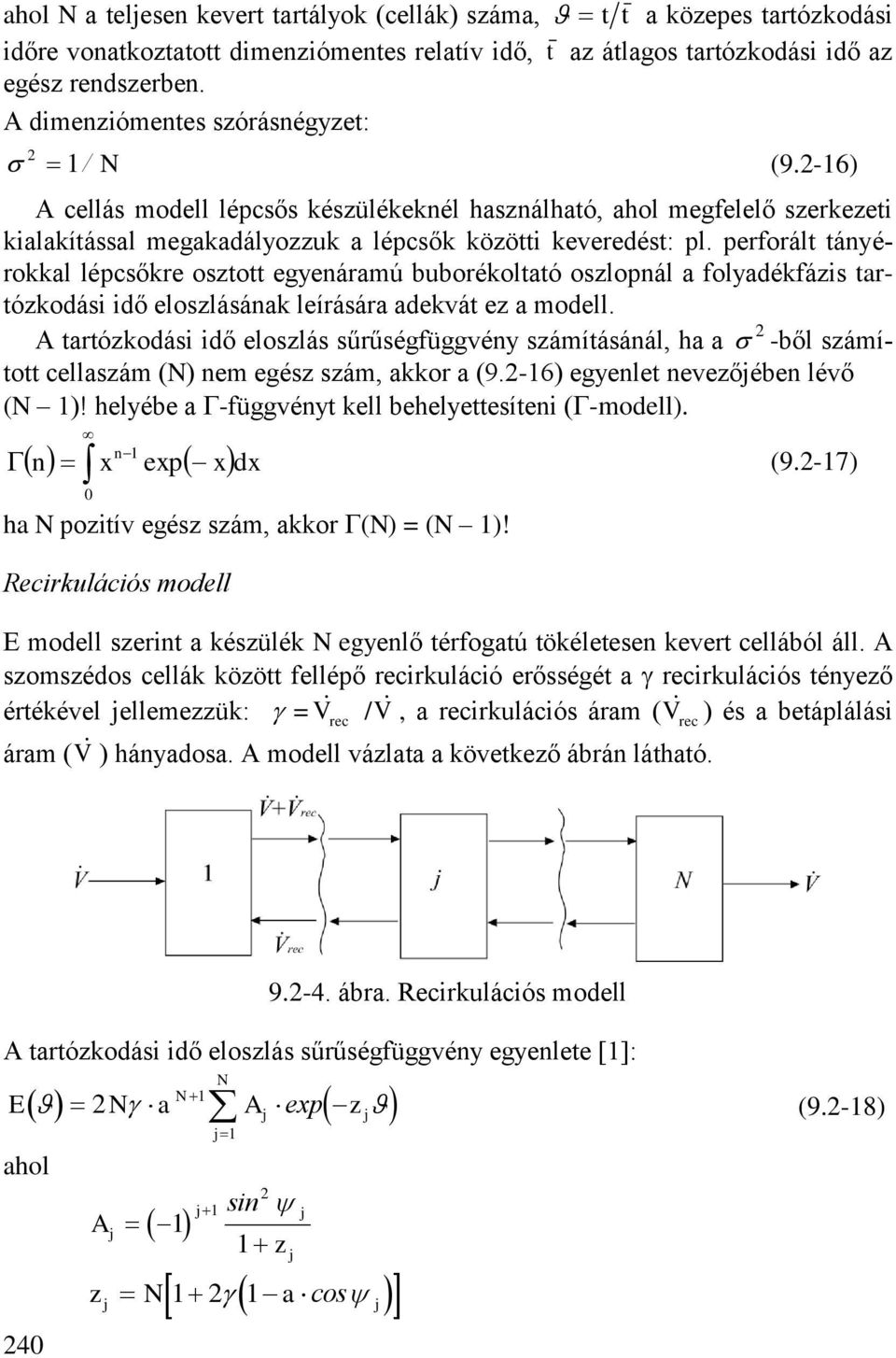 perforált tányérokkal lépcsőkre osztott egyenáramú buborékoltató oszlopnál a folyadékfázis tartózkodási idő eloszlásának leírására adekvát ez a modell.