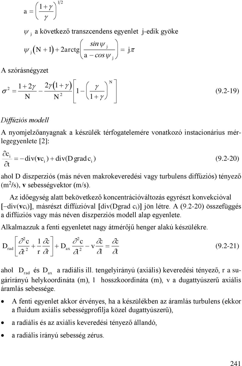 -0) ahol D diszperziós (más néven makrokeveredési vagy turbulens diffúziós) tényező (m /s), v sebességvektor (m/s).