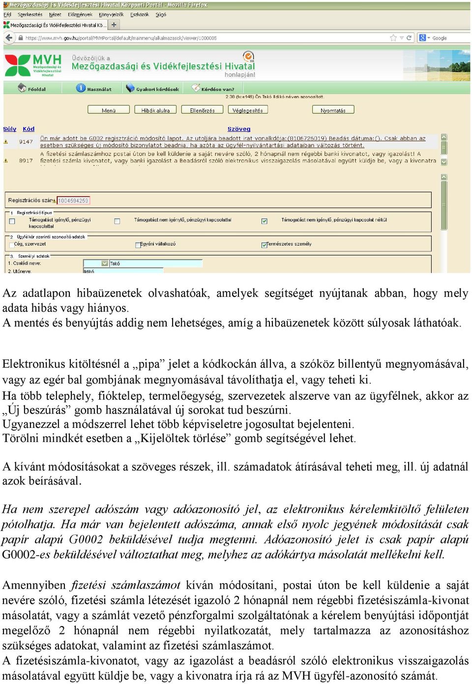 Elektronikus kitöltésnél a pipa jelet a kódkockán állva, a szóköz billentyű megnyomásával, vagy az egér bal gombjának megnyomásával távolíthatja el, vagy teheti ki.