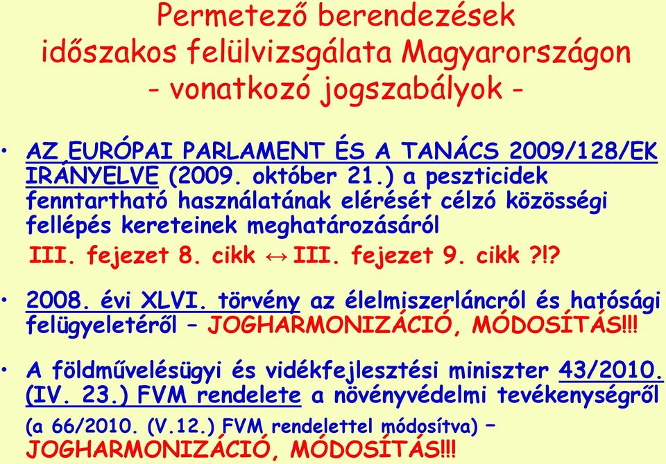 fejezet 9. cikk?!? 2008. évi XLVI. törvény az élelmiszerláncról és hatósági felügyeletéről JOGHARMONIZÁCIÓ, MÓDOSÍTÁS!