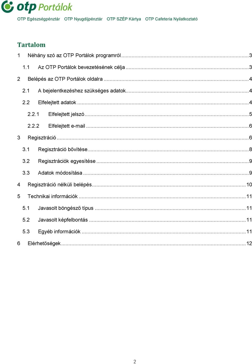 .. 6 3 Regisztráció... 6 3.1 Regisztráció bővítése... 8 3.2 Regisztrációk egyesítése... 9 3.3 Adatok módosítása.