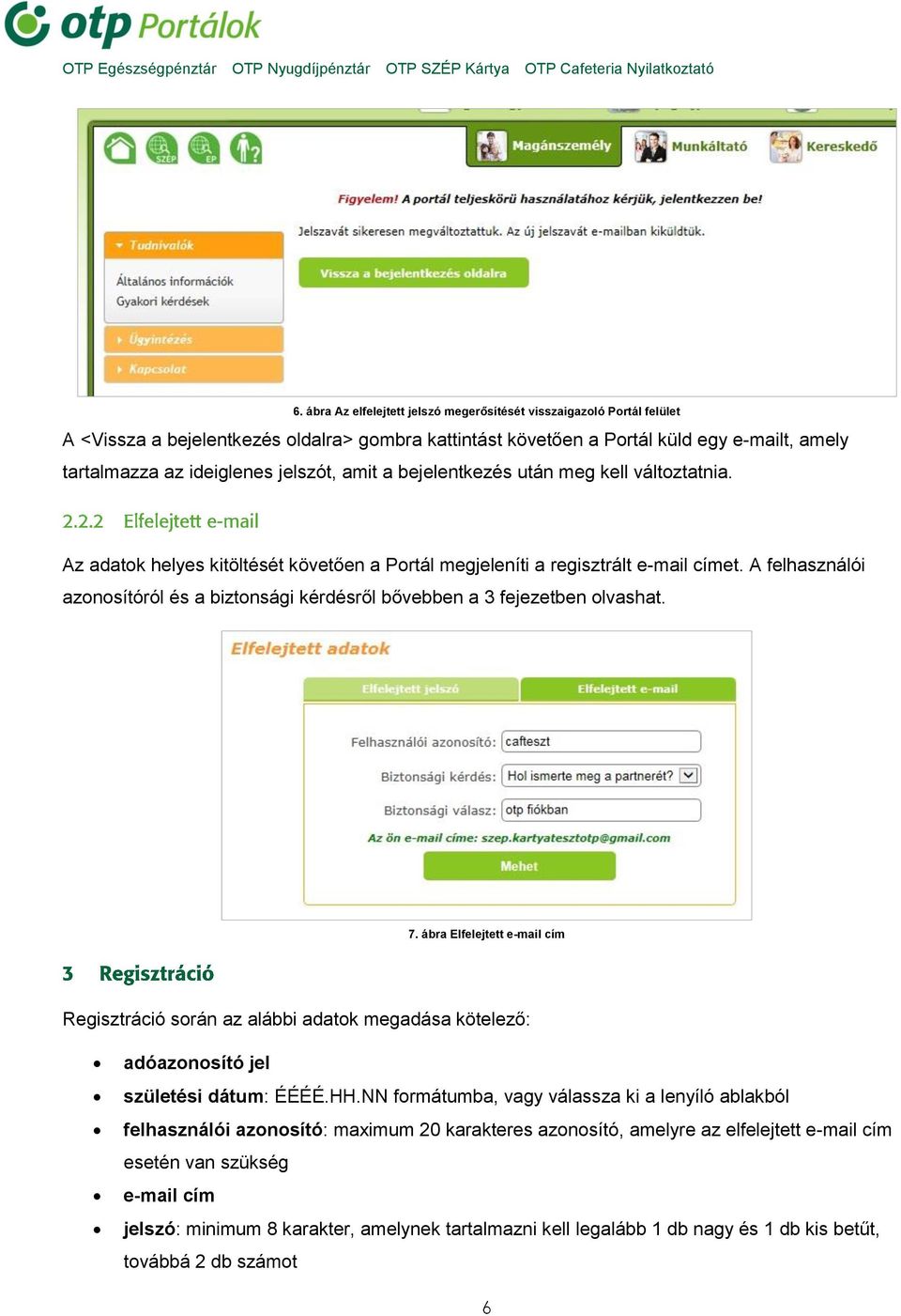 A felhasználói azonosítóról és a biztonsági kérdésről bővebben a 3 fejezetben olvashat. 7.