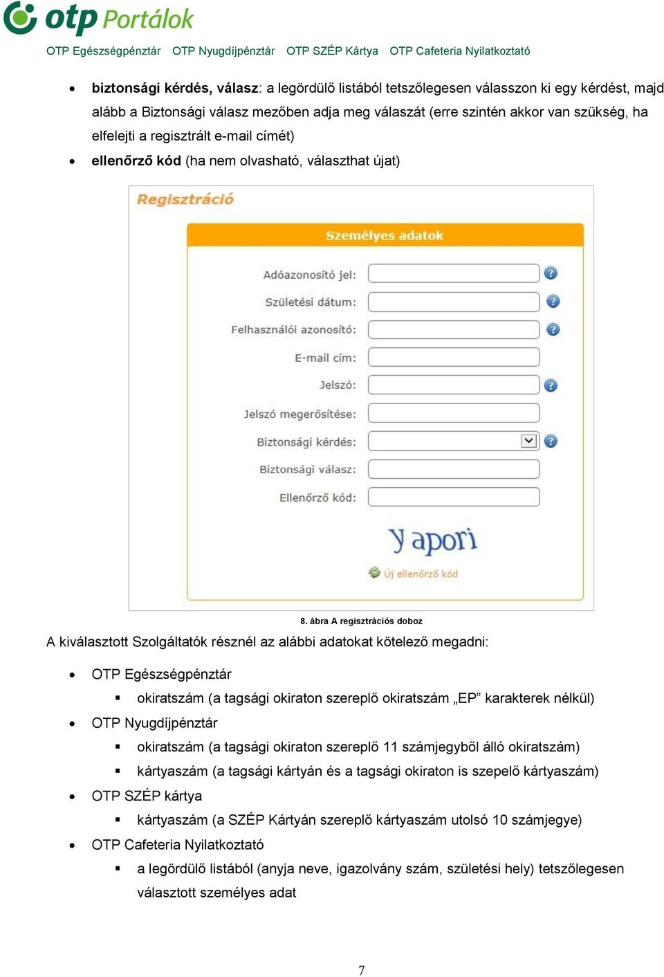 ábra A regisztrációs doboz A kiválasztott Szolgáltatók résznél az alábbi adatokat kötelező megadni: OTP Egészségpénztár okiratszám (a tagsági okiraton szereplő okiratszám EP karakterek nélkül) OTP