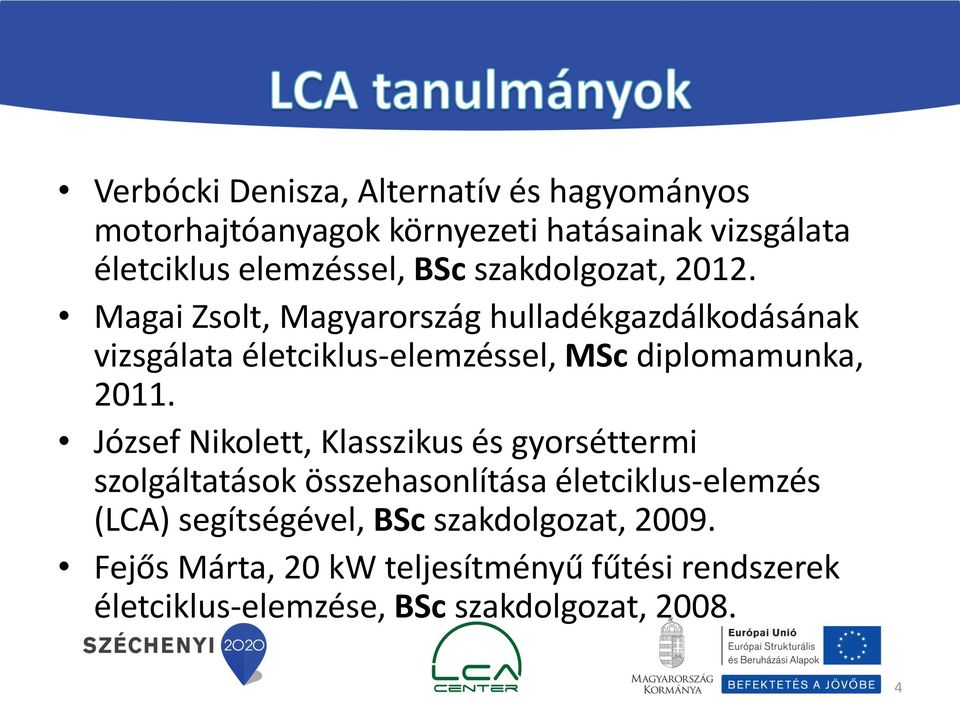 Magai Zsolt, Magyarország hulladékgazdálkodásának vizsgálata életciklus-elemzéssel, MSc diplomamunka, 2011.