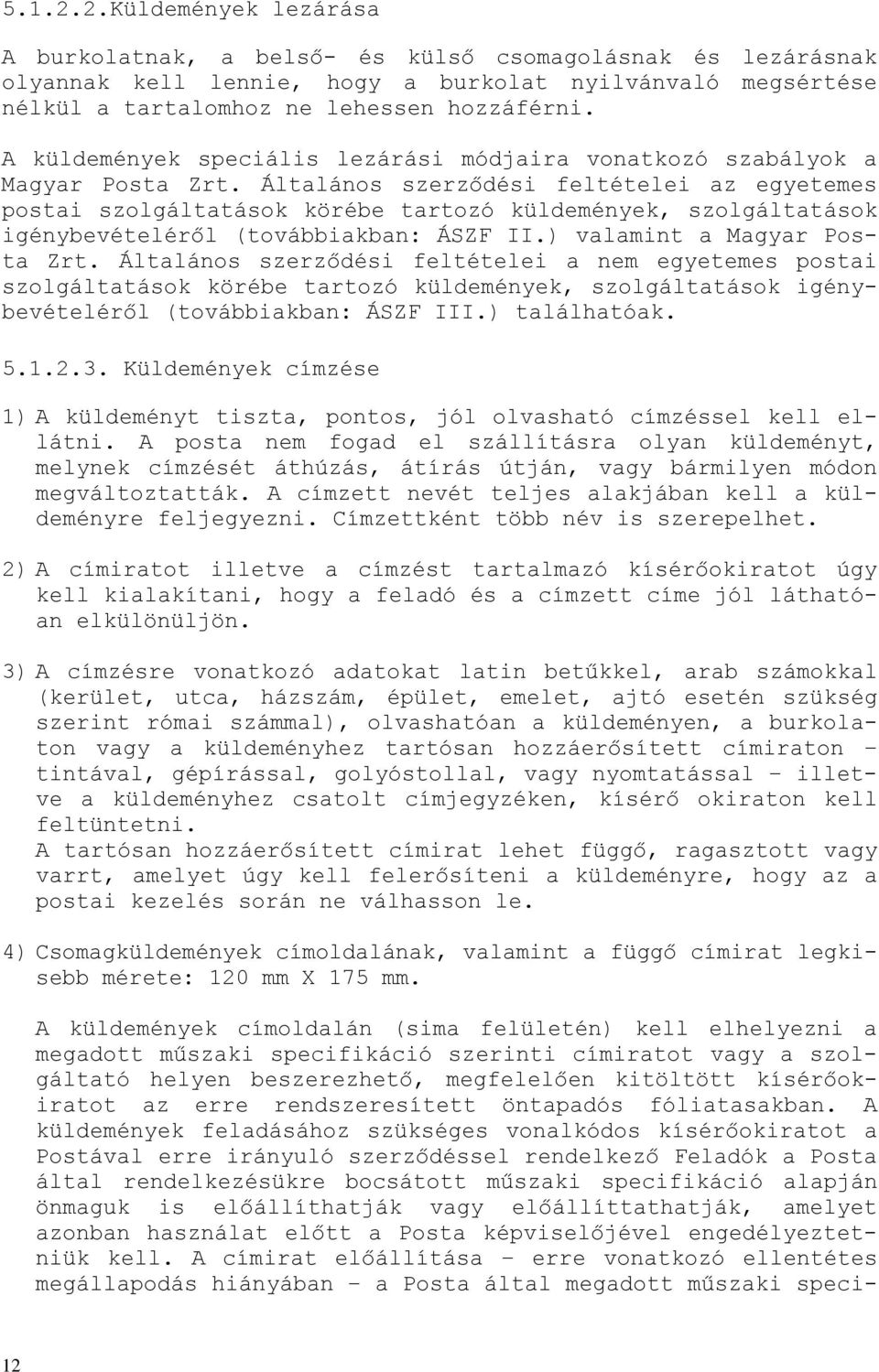 Általános szerződési feltételei az egyetemes postai szolgáltatások körébe tartozó küldemények, szolgáltatások igénybevételéről (továbbiakban: ÁSZF II.) valamint a Magyar Posta Zrt.