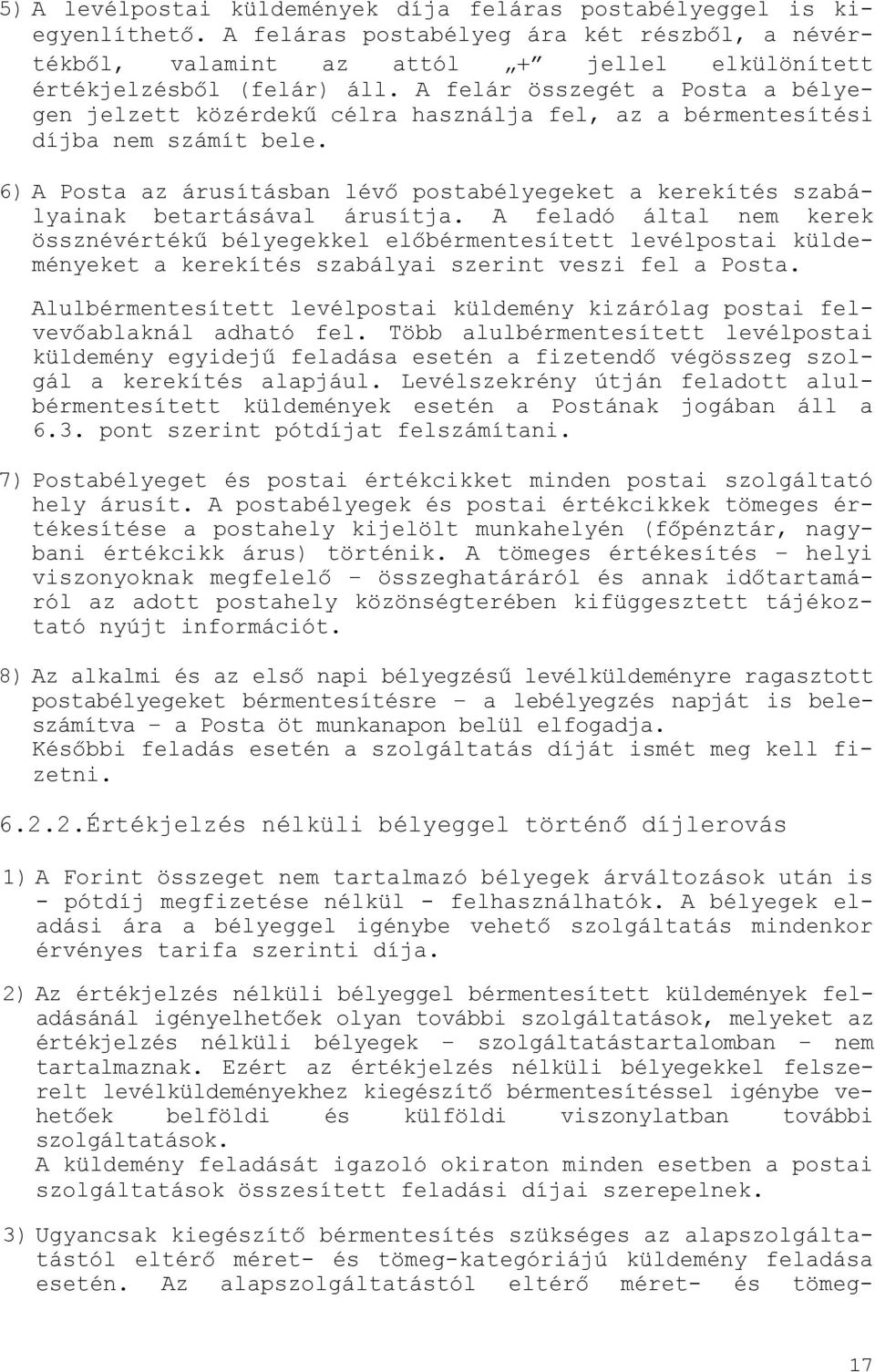 6) A Posta az árusításban lévő postabélyegeket a kerekítés szabályainak betartásával árusítja.