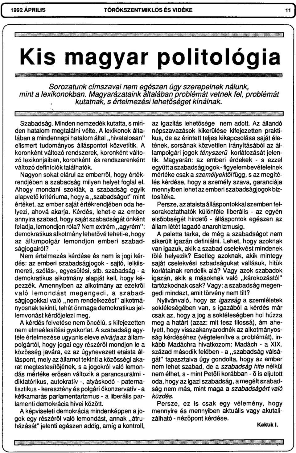 A lexikonok általában a mindennapi hatalom által hivatalosan" elismert tudományos álláspontot közvetítik.