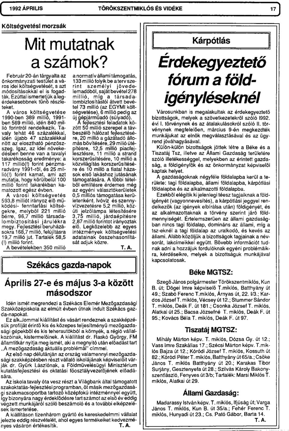 A város költségvetése 1990-ben 389 millió, 1991- ben 569 millió, idén 840 millió forintról rendelkezik. Tavaly tehát 46 százalékkal, idén újabb 47 százalékkal nőtt az elosztható pénzöszszeg.