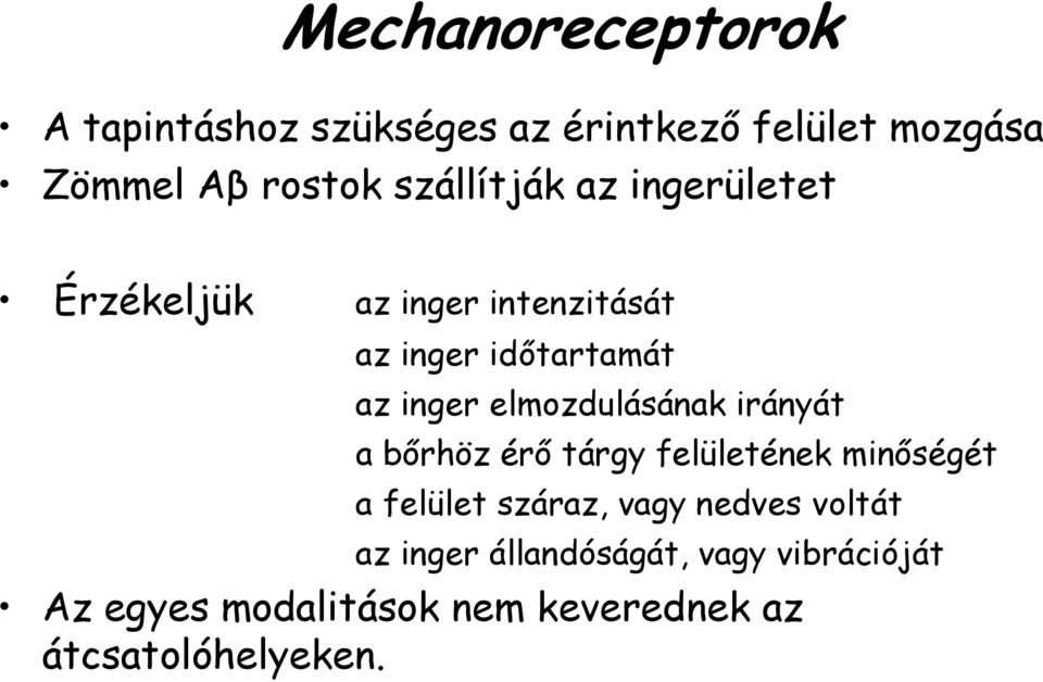 elmozdulásának irányát a bőrhöz érő tárgy felületének minőségét a felület száraz, vagy nedves