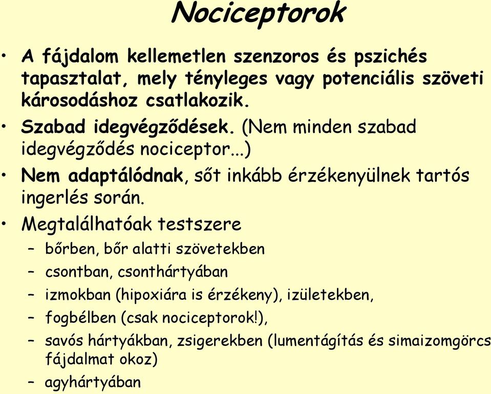 ..) Nem adaptálódnak, sőt inkább érzékenyülnek tartós ingerlés során.