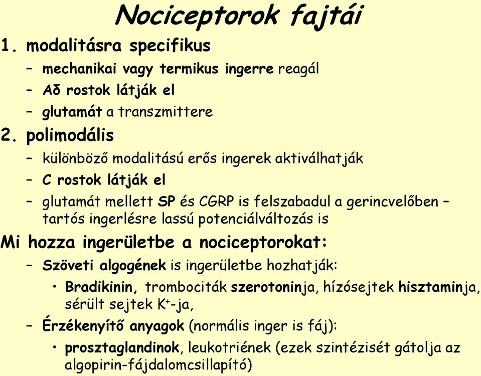 ingerlésre lassú potenciálváltozás is Mi hozza ingerületbe a nociceptorokat: Szöveti algogének is ingerületbe hozhatják: Bradikinin, trombociták