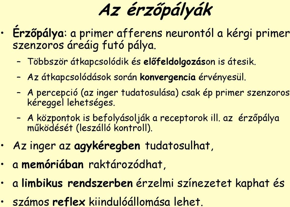 A percepció (az inger tudatosulása) csak ép primer szenzoros kéreggel lehetséges. A központok is befolyásolják a receptorok ill.
