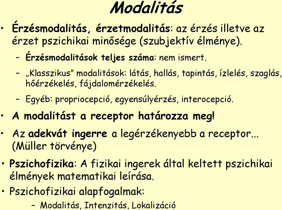 Egyéb: propriocepció, egyensúlyérzés, interocepció. A modalitást a receptor határozza meg! Az adekvát ingerre a legérzékenyebb a receptor.