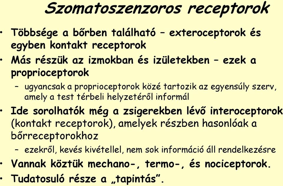 informál Ide sorolhatók még a zsigerekben lévő interoceptorok (kontakt receptorok), amelyek részben hasonlóak a bőrreceptorokhoz