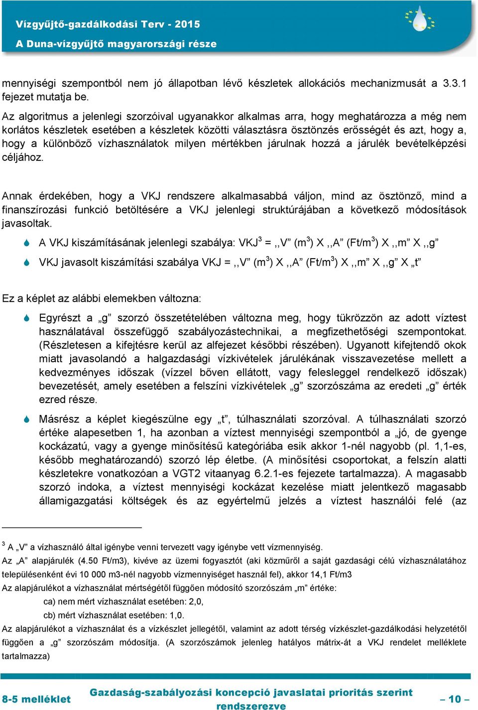 különböző vízhasználatok milyen mértékben járulnak hozzá a járulék bevételképzési céljához.