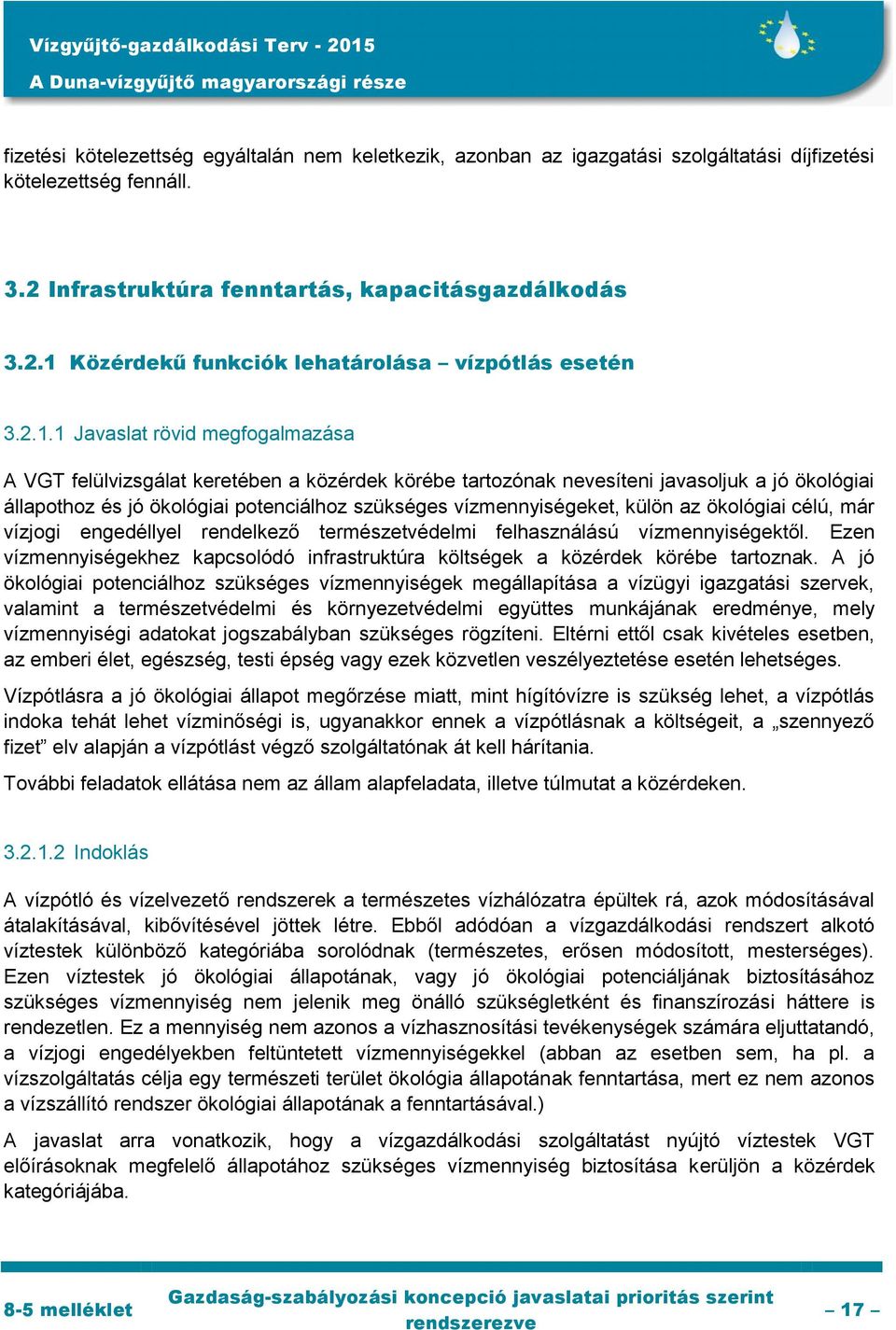 vízmennyiségeket, külön az ökológiai célú, már vízjogi engedéllyel rendelkező természetvédelmi felhasználású vízmennyiségektől.