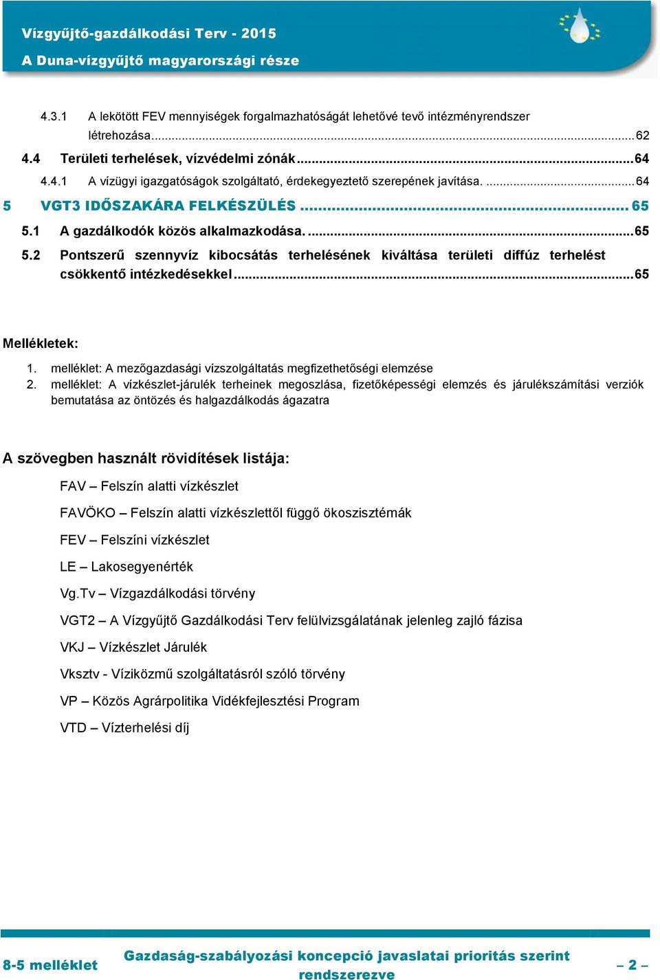 .. 65 Mellékletek: 1. melléklet: A mezőgazdasági vízszolgáltatás megfizethetőségi elemzése 2.