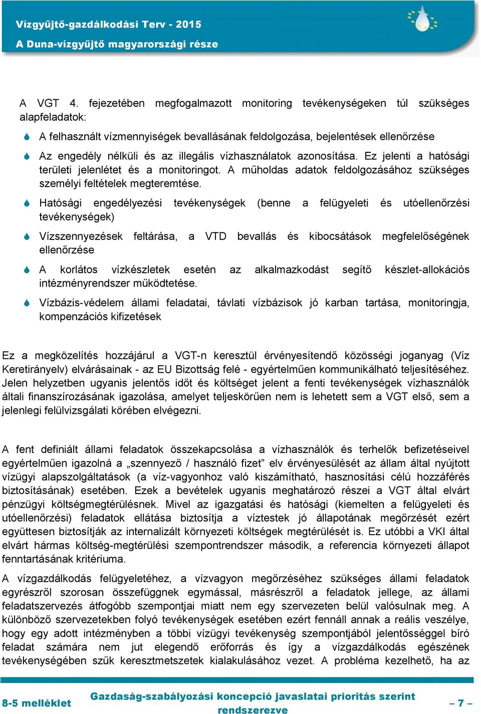 vízhasználatok azonosítása. Ez jelenti a hatósági területi jelenlétet és a monitoringot. A műholdas adatok feldolgozásához szükséges személyi feltételek megteremtése.