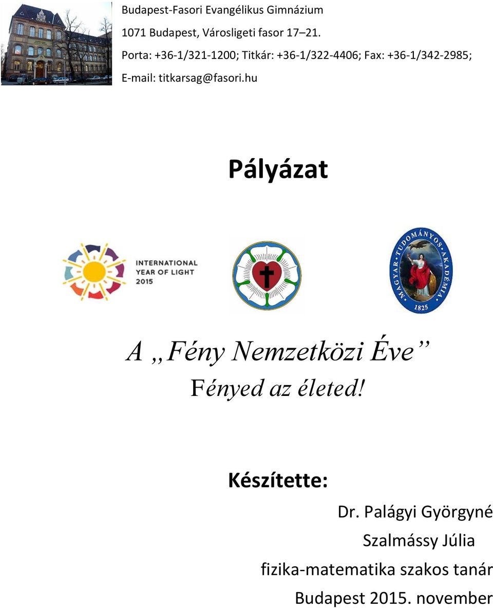 titkarsag@fasori.hu Pályázat A Fény Nemzetközi Éve Fényed az életed!